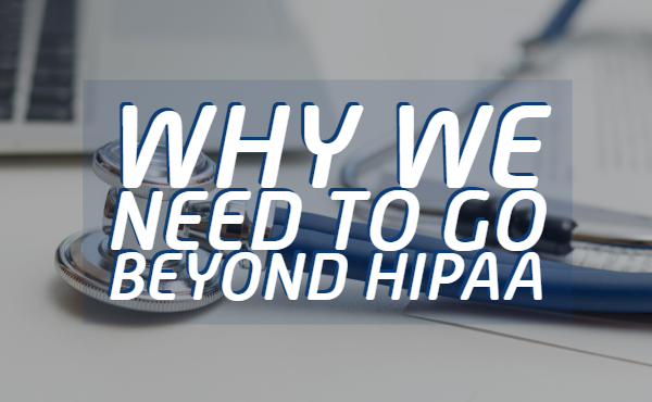 Why We Need to Go Beyond HIPAA